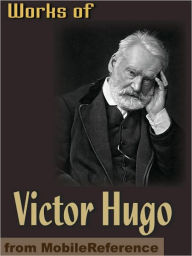 Title: Works of Victor Hugo: Les Miserables, Notre-Dame de Paris, Man Who Laughs, Toilers of the Sea, Poems & more, Author: Victor Hugo