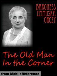 Title: The Old Man In the Corner, Author: Baroness Orczy