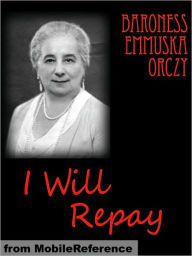 Title: I will Repay, Author: Baroness Orczy