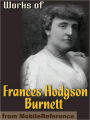 Works of Frances Hodgson Burnett: (35 Works) Includes: The Secret Garden, Sara Crewe, A Little Princess, Little Lord Fauntleroy, The Lost Prince & more