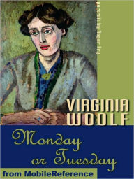 Title: Monday or Tuesday, Author: Virginia Woolf