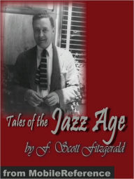 Title: Tales of the Jazz Age : The Curious Case of Benjamin Button, The Diamond As Big As The Ritz, My Last Flappers & more, Author: F. Scott Fitzgerald