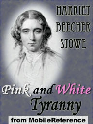 Title: Pink and White Tyranny, Author: Harriet Beecher Stowe