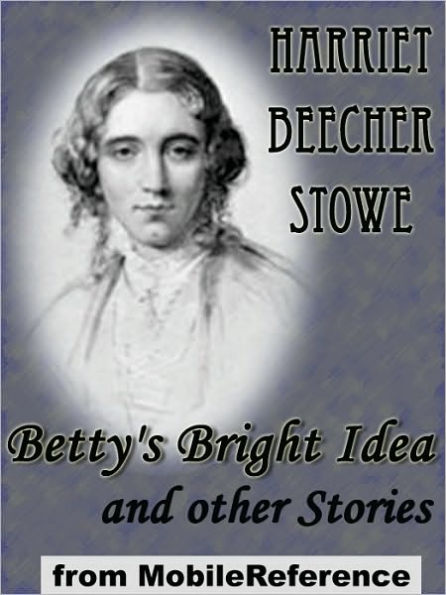 Betty's Bright Idea and other Stories: also includes Deacon Pitkin's Farm; and the First Christmas of New England