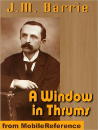 Title: A Window in Thrums, Author: J. M. Barrie