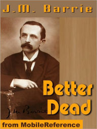 Title: Better Dead, Author: J. M. Barrie