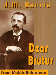 Title: Dear Brutus, Author: J. M. Barrie