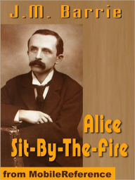 Title: Alice Sit-by-the-Fire, Author: J. M. Barrie