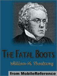 Title: The Fatal Boots, Author: William Makepeace Thackeray