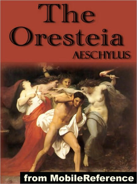 The Oresteia : Trilogy includes Agamemnon, The Libation Bearers and The Eumenides