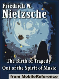 Title: The Birth of Tragedy Out of the Spirit of Music, Author: Friedrich Wilhelm Nietzsche