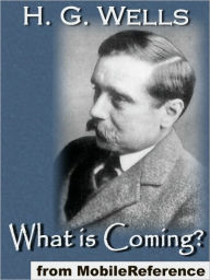 Title: What is Coming? : A Forecast of Things after the War, Author: H. G. Wells