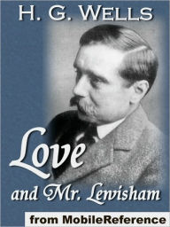 Title: Love and Mr. Lewisham, Author: H. G. Wells