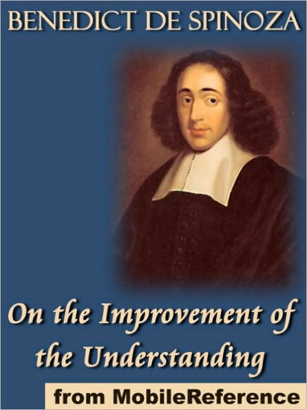 On the Improvement of the Understanding : (Tractatus de Intellectus Emendatione)