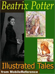 Title: Beatrix Potter Tales. ILLUSTRATED : The Tale of Peter Rabbit, The Tailor of Gloucester, The Tale of Benjamin Bunny, The Tale of Tom Kitten & more. 19 tales & Cecily Parsley's Nursery Rhymes, Author: Beatrix Potter