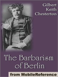 Title: The Barbarism of Berlin, Author: G. K. Chesterton