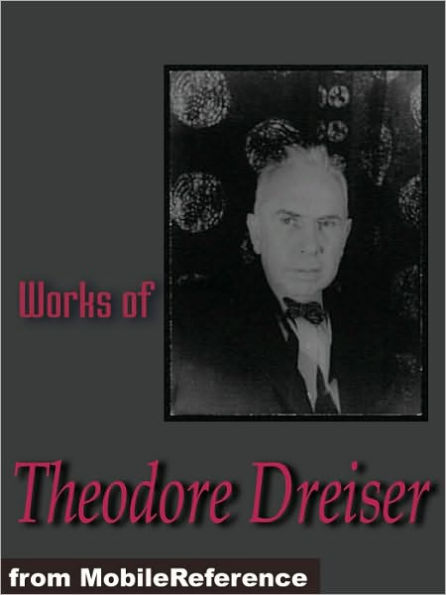 Works of Theodore Dreiser: The Financier, Sister Carrie, The Titan and Twelve Men.