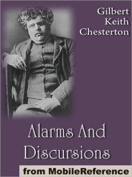 Title: Alarms And Discursions : Includes The Long Bow, The Glory of Grey, The Sentimentalist and 30+ other works, Author: G. K. Chesterton