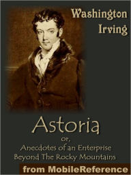 Title: Astoria, Or Anecdotes of an Enterprise Beyond the Rocky Mountains, Author: Washington Irving
