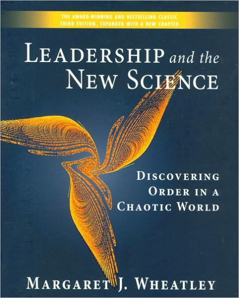 Leadership and the New Science: Discovering Order in a Chaotic World