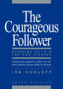 The Courageous Follower: Standing Up to and for Our Leaders