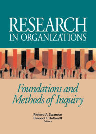 Title: Research in Organizations: Foundations and Methods in Inquiry, Author: Richard A. Swanson