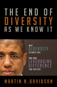 Title: The End of Diversity As We Know It: Why Diversity Efforts Fail and How Leveraging Difference Can Succeed, Author: Martin N. Davidson