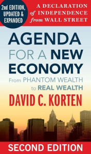 Title: Agenda for a New Economy: From Phantom Wealth to Real Wealth / Edition 2, Author: David C. Korten