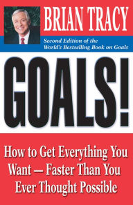 Title: Goals!: How to Get Everything You Want--Faster Than You Ever Thought Possible, Author: Brian Tracy