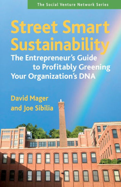 Street Smart Sustainability: The Entrepreneur's Guide to Profitably Greening Your Organization's DNA