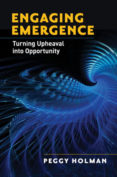 Engaging Emergence: Turning Upheaval into Opportunity