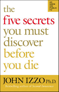 Title: The Five Secrets You Must Discover Before You Die, Author: John Izzo