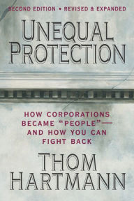 Title: Unequal Protection: The Rise of Corporate Dominance and the Theft of Human Rights, Author: Thom Hartmann