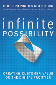 Title: Infinite Possibility: Creating Customer Value on the Digital Frontier, Author: B. Joseph Pine