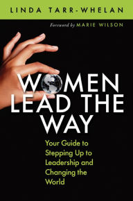Title: Women Lead the Way: Your Guide to Stepping Up to Leadership and Changing the World, Author: Linda Tarr-Whelan