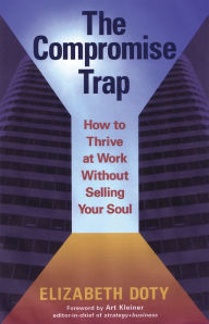 Title: The Compromise Trap: How to Thrive at Work Without Selling Your Soul, Author: Elizabeth Doty