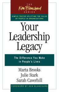 Title: Your Leadership Legacy: The Difference You Make in People's Lives, Author: Marta Brooks