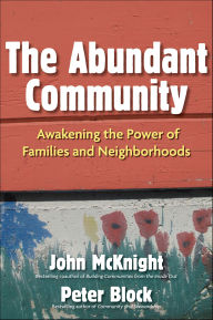 Title: Abundant Community: Awakening the Power of Families and Neighborhoods, Author: John McKnight