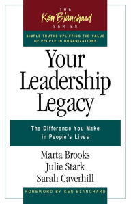 Title: Your Leadership Legacy: The Difference You Make in People's Lives, Author: Marta Brooks