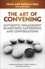 The Art of Convening: Authentic Engagement in Meetings, Gatherigs, and Conversations