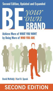 Title: Be Your Own Brand: A Breakthrough Formula for Standing Out from the Crowd / Edition 2, Author: David McNally
