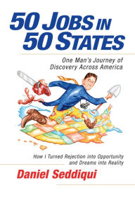 Title: 50 Jobs in 50 States: One Man's Journey of Discovery Across America, Author: Daniel Seddiqui