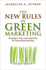 Title: The New Rules of Green Marketing: Strategies, Tools, and Inspiration for Sustainable Branding, Author: Jacquelyn A. Ottman