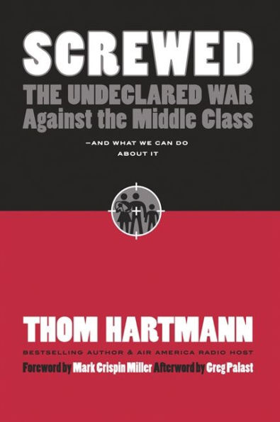 Screwed: The Undeclared War Against the Middle Class - And What We Can Do about It