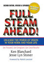 Full Steam Ahead!: Unleash the Power of Vision in Your Company and Your Life