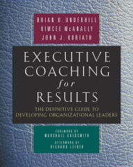 Title: Executive Coaching for Results: The Definitive Guide to Developing Organizational Leaders, Author: Brian O Underhill