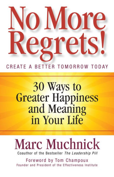 No More Regrets!: 30 Ways to Greater Happiness and Meaning Your Life