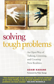 Title: Solving Tough Problems: An Open Way of Talking, Listening, and Creating New Realities, Author: Adam Kahane