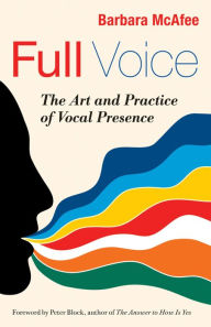 Title: Full Voice: The Art and Practice of Vocal Presence, Author: Barbara McAfee