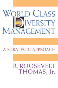 Title: World Class Diversity Management: A Strategic Approach, Author: R. Roosevelt Thomas Jr.